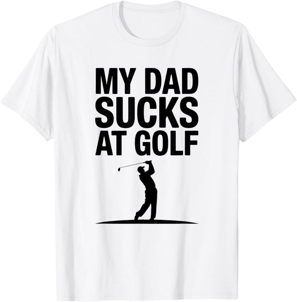 

My Dad Sucks at Golf Funny Dad Humor Golf Lover T-Shirt 2XL