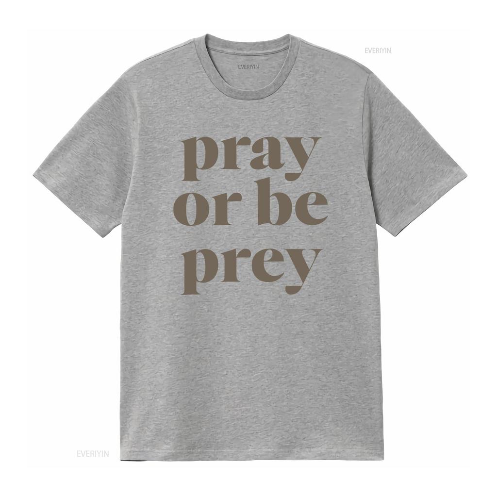 Pray Or Be Prey T Shirt Vintage Stylish Streetwear Graphic Breathable Stretched Unisex Comfortable Slightly Homme