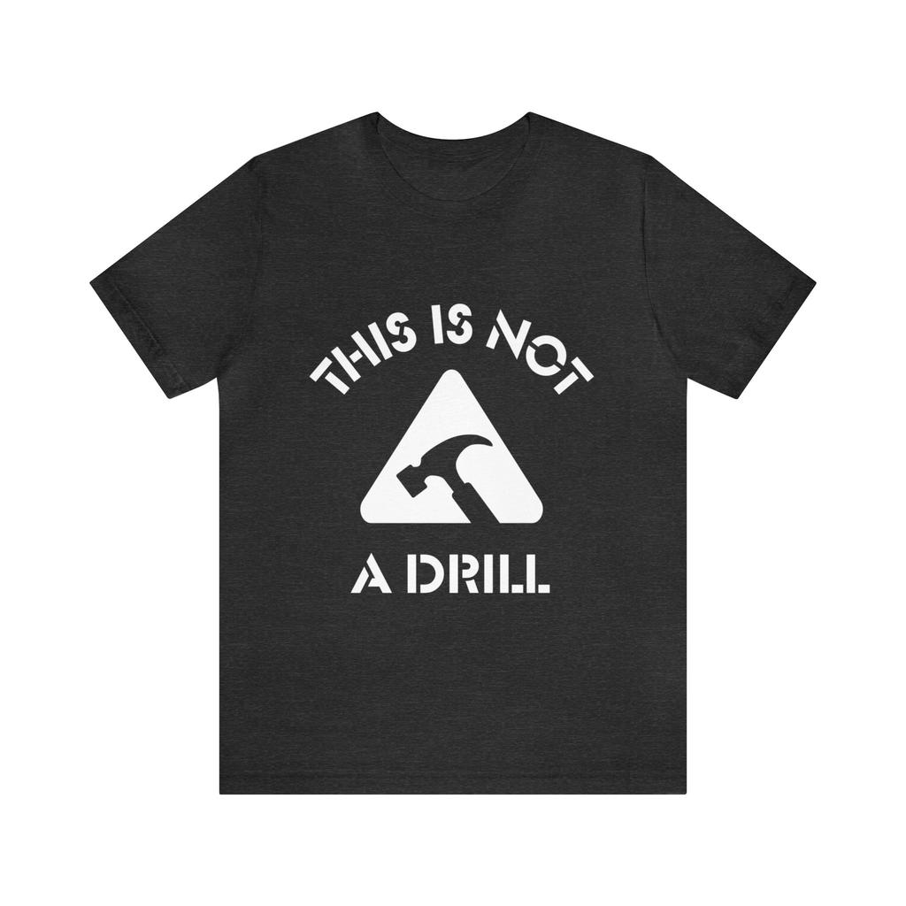 THIS IS NOT A DRILL T-SHIRT Funny TShirt Handyman Tee Shirts Fathers Day Shirt