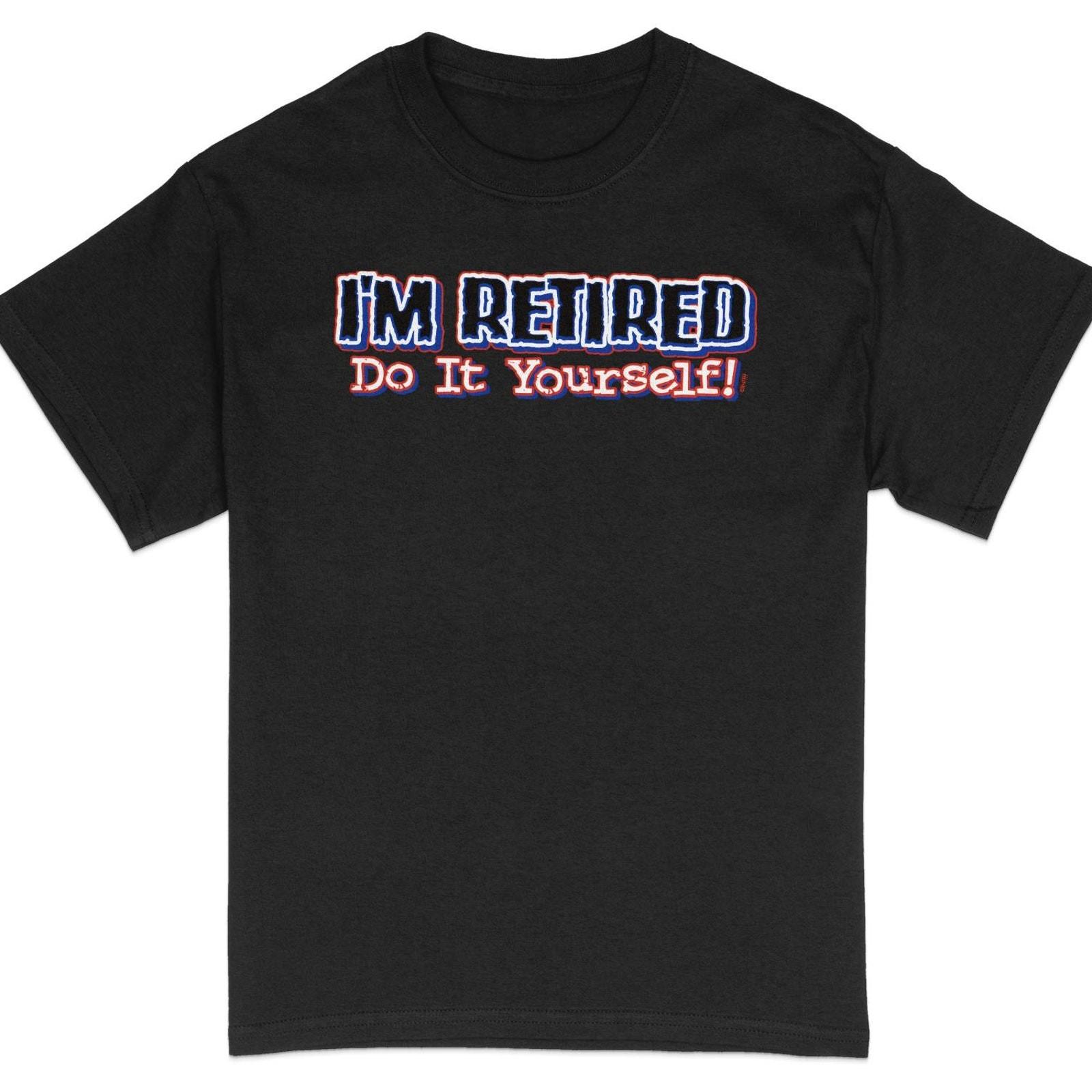 #32 Funny Retirement Shirt for Men and Women, I m Retired Do It Yourself Tee, Hu S