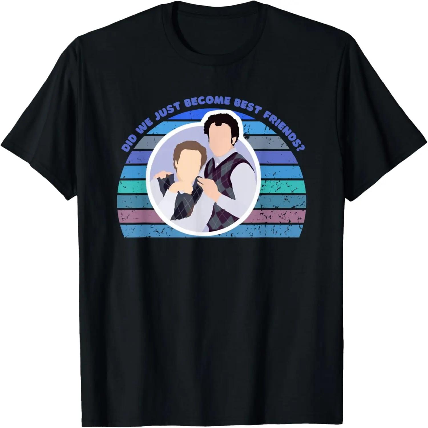 Step Brothers Movie, Did We Just Become Best Friends Shirt T-Shirt XXXXL