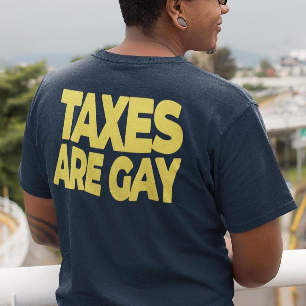 Taxes are Gay Shirt, T-shirt Unisexe Drôle, T-shirt Blague Homme, T-shirt Citation Sarcastique, T-shirt Gag Rétro, T-shirt Meme Drôle, T-shirt Tendance, Protestation