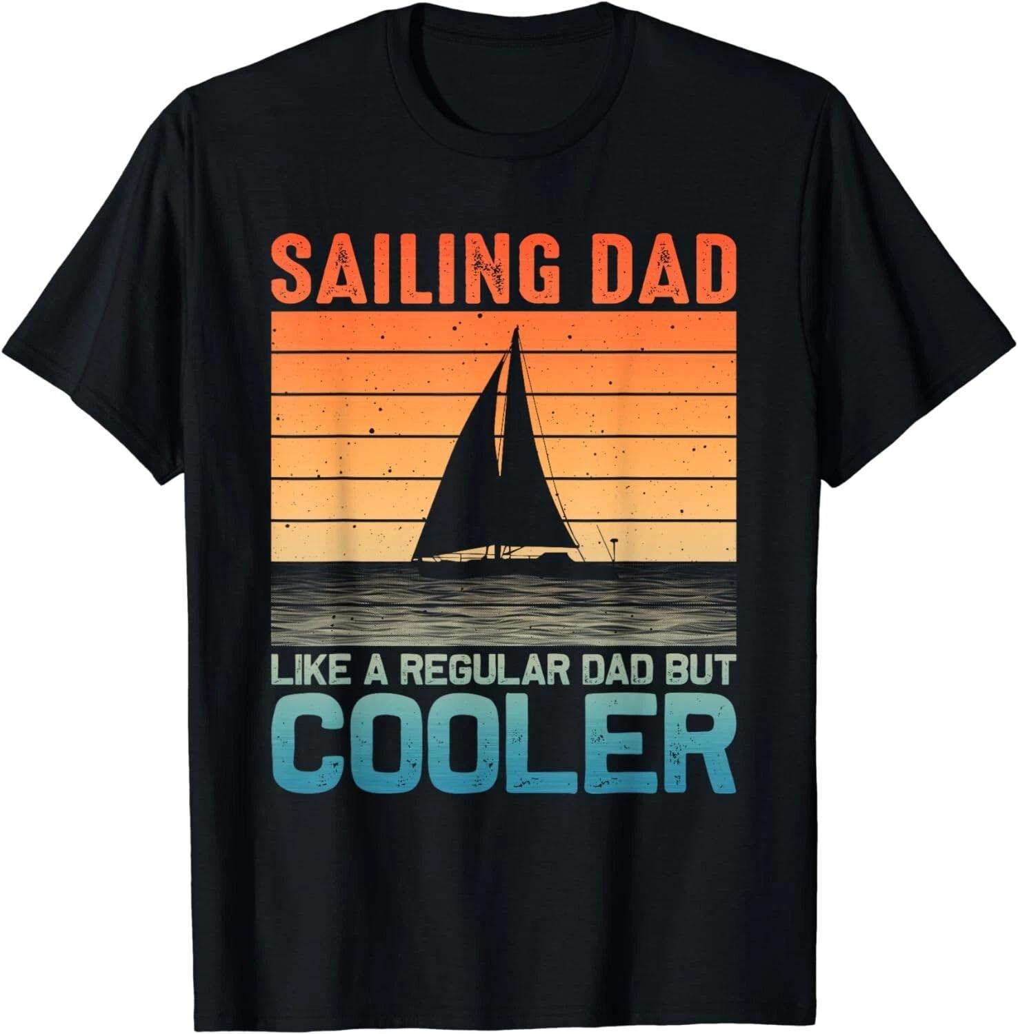 Funny Sailing Design For Men Dad Sailor Sailboat Sailing Gift Unisex T-Shirt L