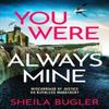 You Were Always Mine by Sheila Bugler Paperback Book 9781800327320