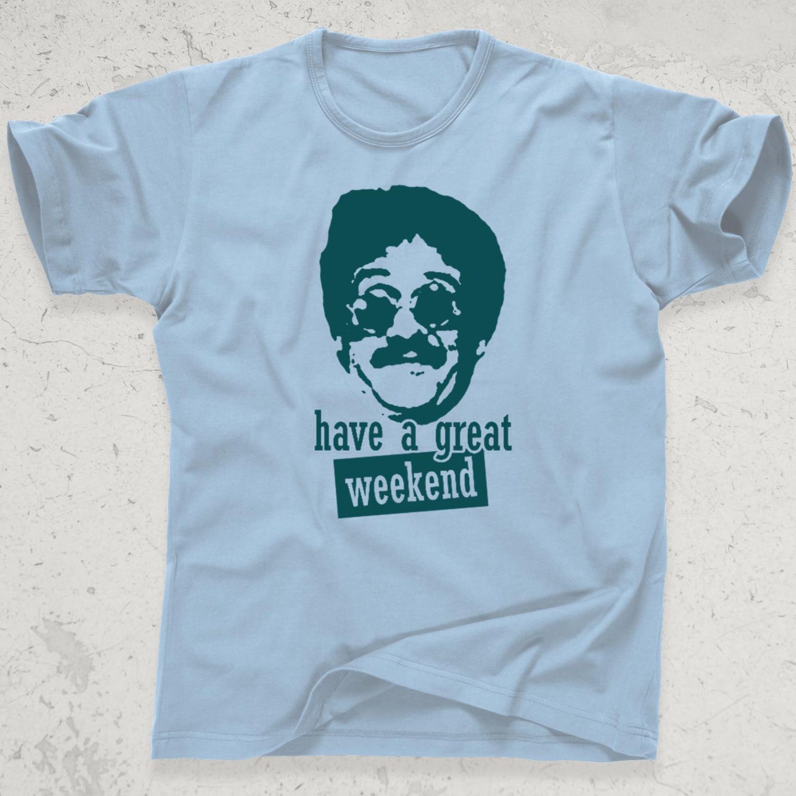 Funny Weekend Shirt, Have a Great Weekend Tee, Retro Meme Shirt, 80s Comedy Inspired Graphic Tee, Vintage Humor Shirt, Dad Joke Tee XL