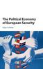 The The Political Economy of European Security Book