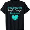 Its A Beautiful Day To Change Behavior Analyst T Shirt