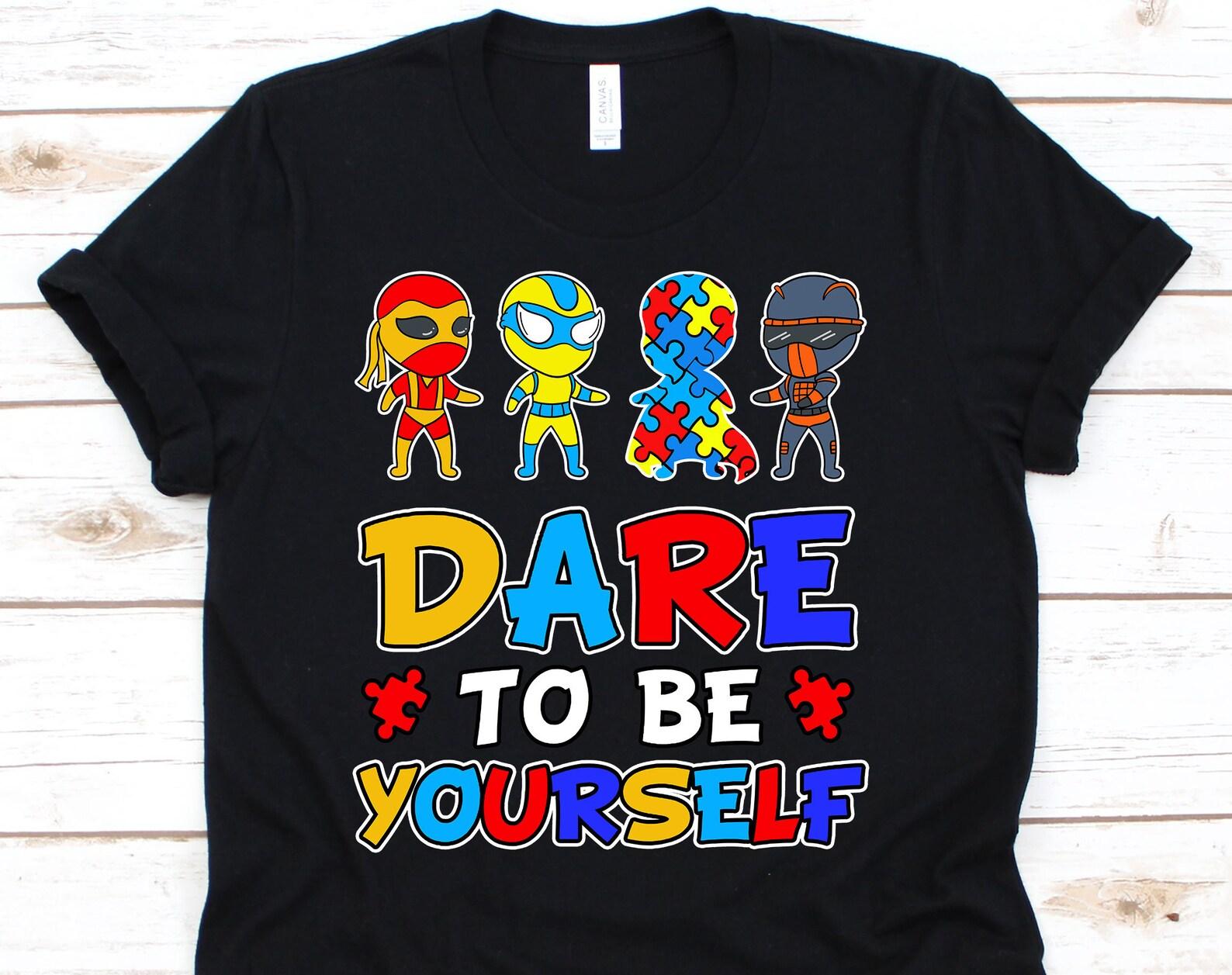 Dare To Be Yourself Shirt, Autism Shirt, Autism Awareness, Superhero Shirt, Hero Shirt, Autism Tshirt, T-rex Shirt, Autism 3XL