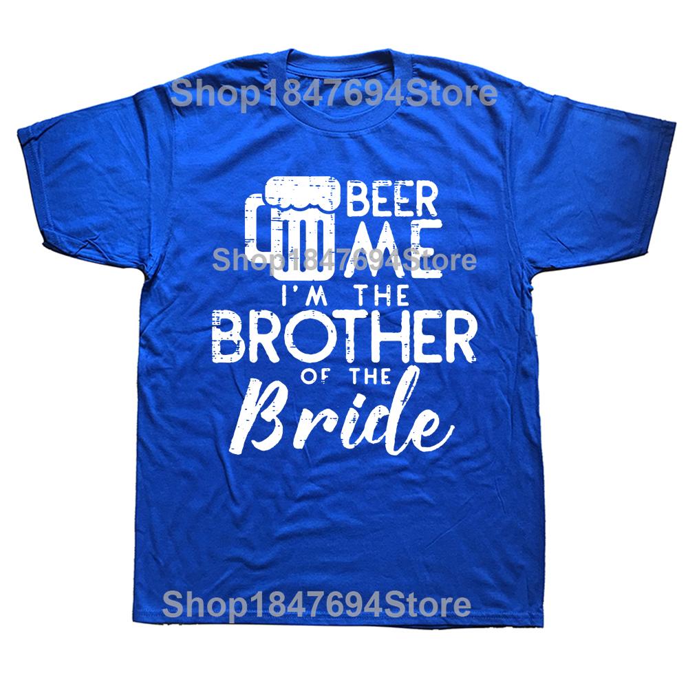 Funny Beer Me Brother Bride Marriage Wedding T Shirts Graphic Cotton Streetwear Short Sleeve Birthday Gifts Summer Style T-shirt