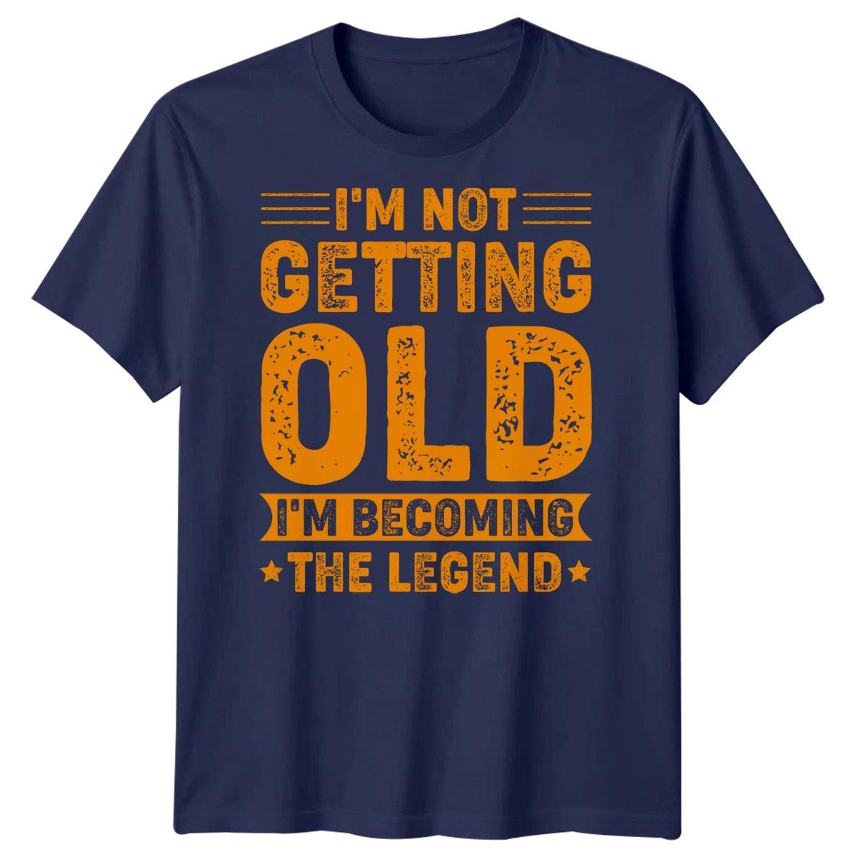 Im Not Getting Old Im Becoming a Legend Mens Funny T-Shirt Tee Top Gift 3XL