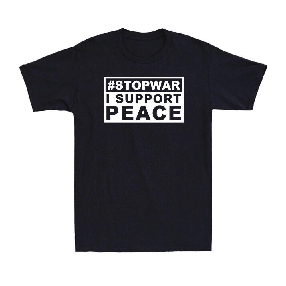 Stop War I Support Peace Shirt Support Love Peace Stop War Slogan Gift T-Shirt XXL