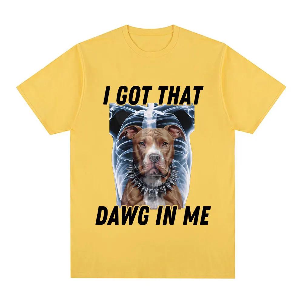 I Got That Dawg in Me Xray Funny Meme T shirt Fashion Short Sleeve T-shirts Cotton Oversized Short Sleeve T-shirt Streetwear Unisex