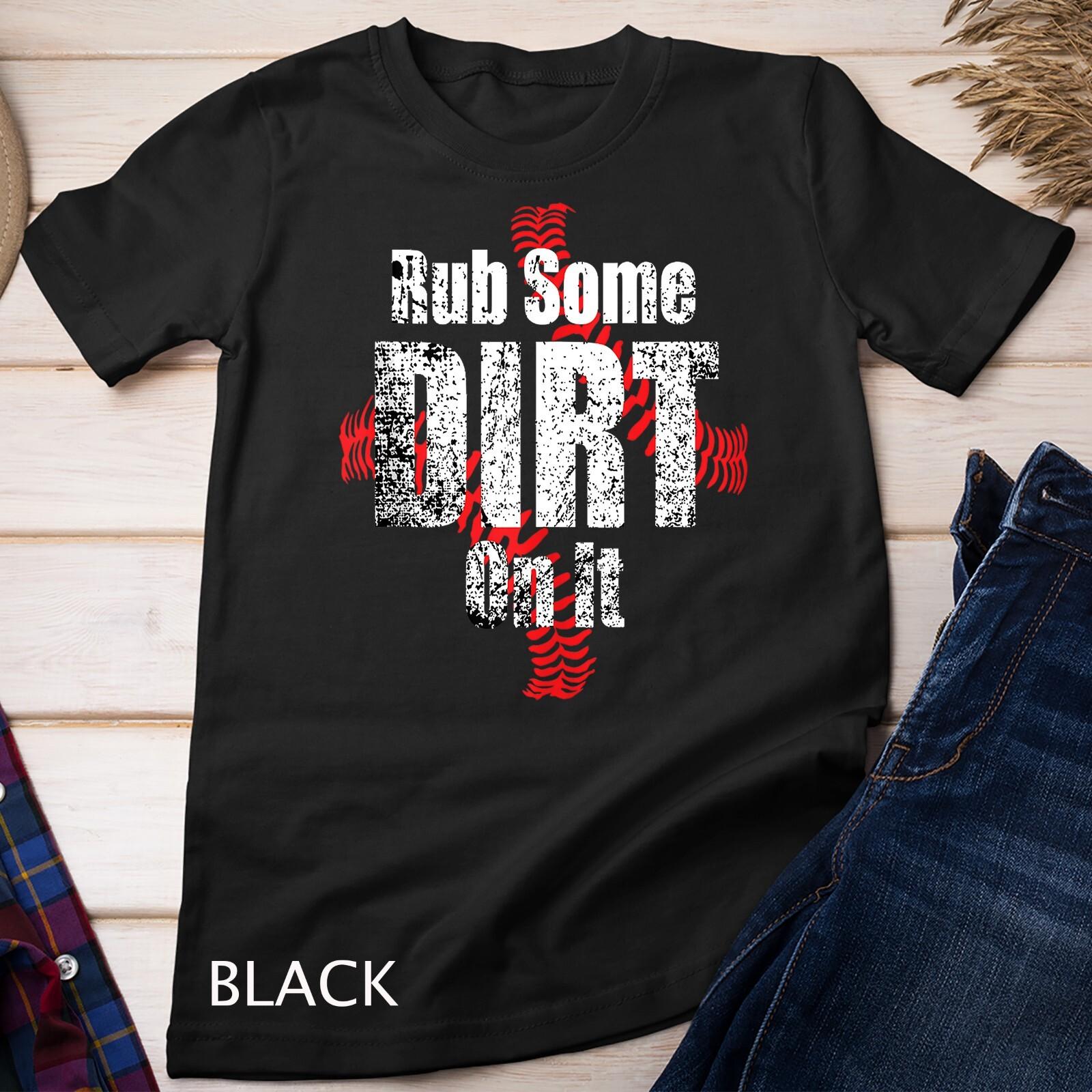 Rub Some Dirt On It Baseball lovers, Cute Baseball Mom Unisex T-Shirt Mens Womens Tees Top S