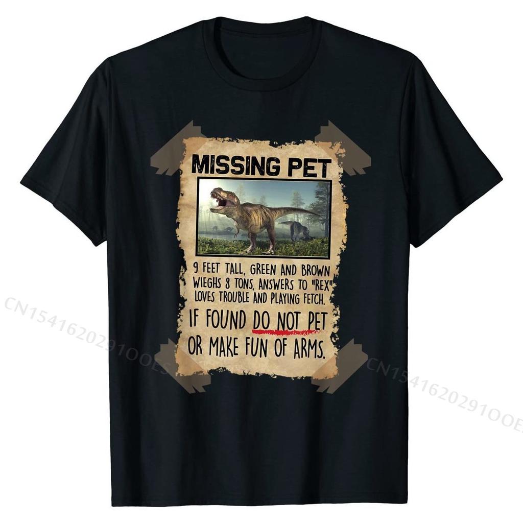 Missing Pet Funny  T-Rex Lover Gift T-Shirt Funny Tops Shirts for Men Cotton Tshirts Group Plain