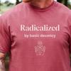 Radicalized By Basic Decency Comfort Colors T-and Kids Tshirt, Anti-Fascist Tee