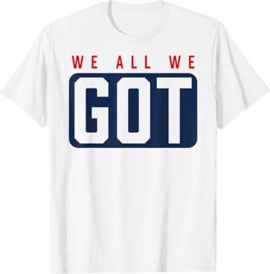 We All We GOT Patriot T-Shirt