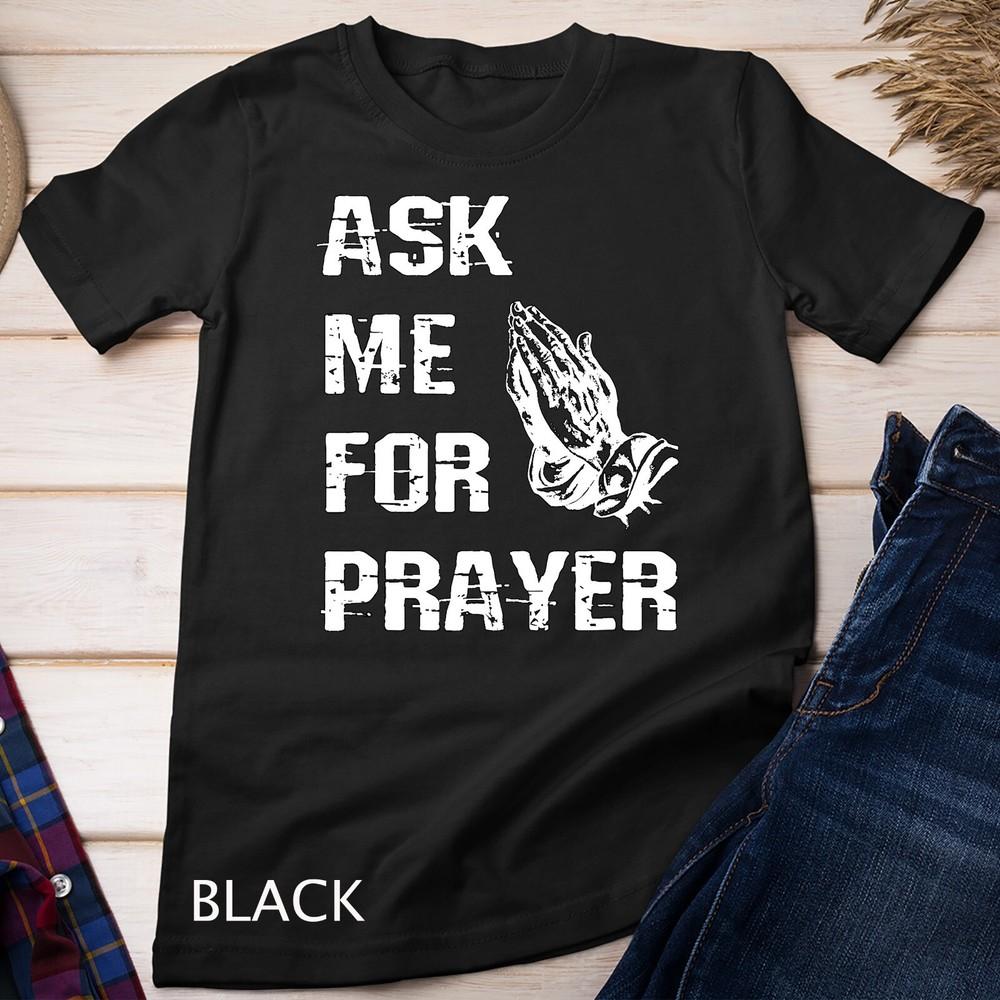

Ask Me For Prayer TShirt Cute Christian Lifestyle Gifts Unisex T-shirt 4XL