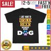 I Just Want To Drink Beer, and Hang Out with My Dog Vintage T Shirt Men Women