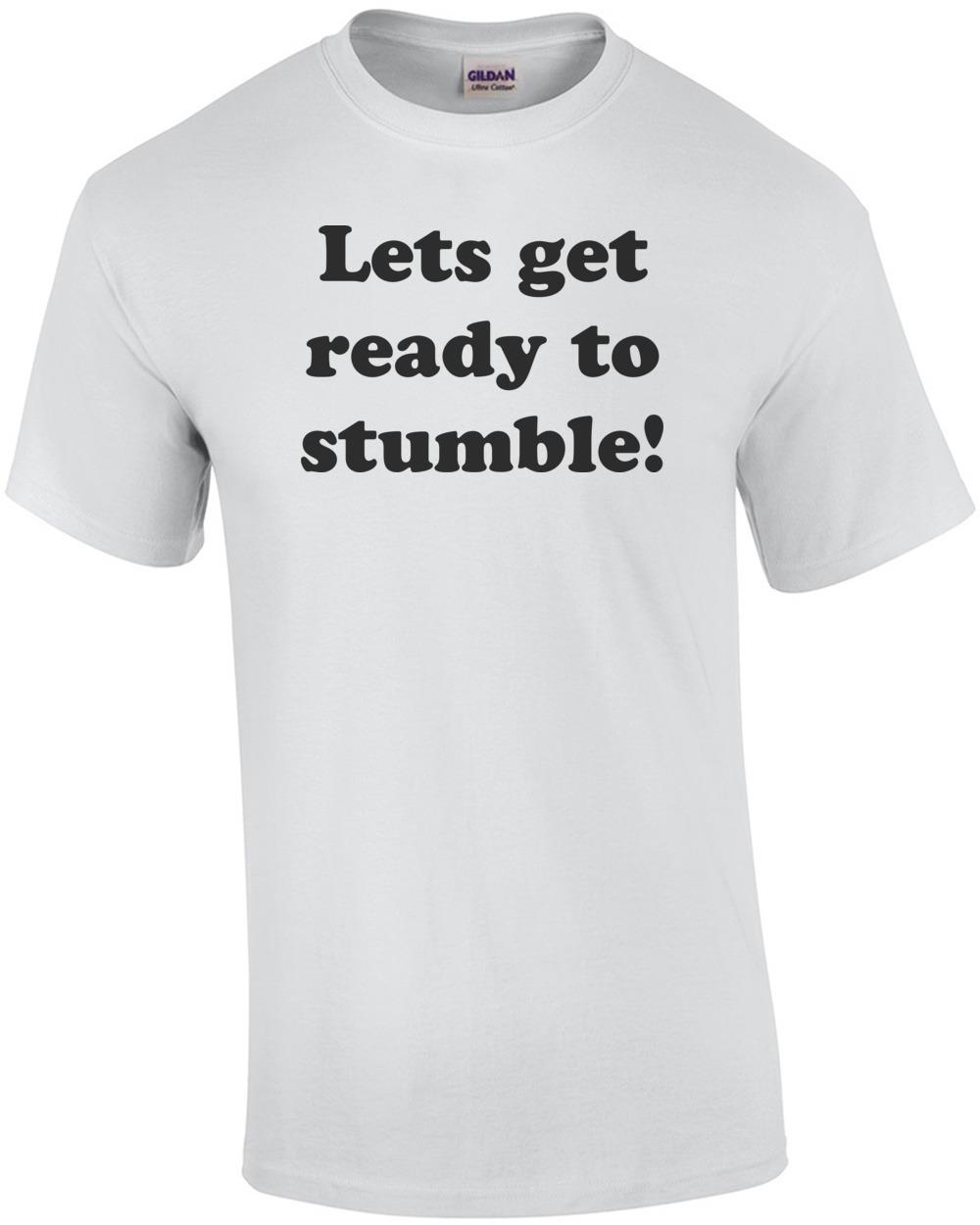 Lets get ready to stumble! Happy Birthday T-Shirt Shirt Unisex T-Shirt XL