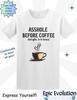 Funny Coffee T-Shirt: Sarcastic Quote, Coffee Lover Gift