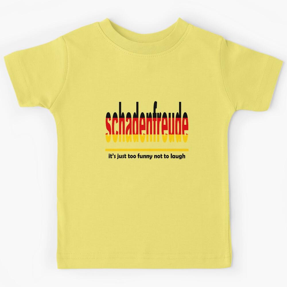 Schadenfreude - It s Just Too Funny Not To Laugh Kids T-Shirt 100
