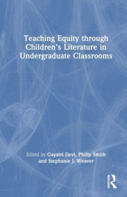 The Teaching Equity Through Children???s Literature In Undergraduate Classrooms Book