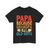 Papa Because Grandpa Is For Old Guys T Shirt, Father's Day Grandfather Shirt