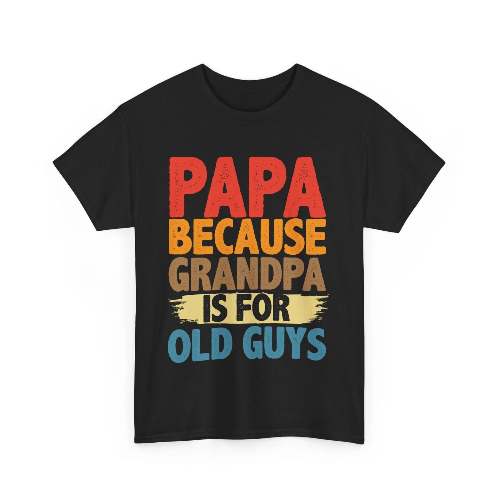 Papa Because Grandpa Is For Old Guys T shirt, Father s Day Grandfather Shirt 3XL