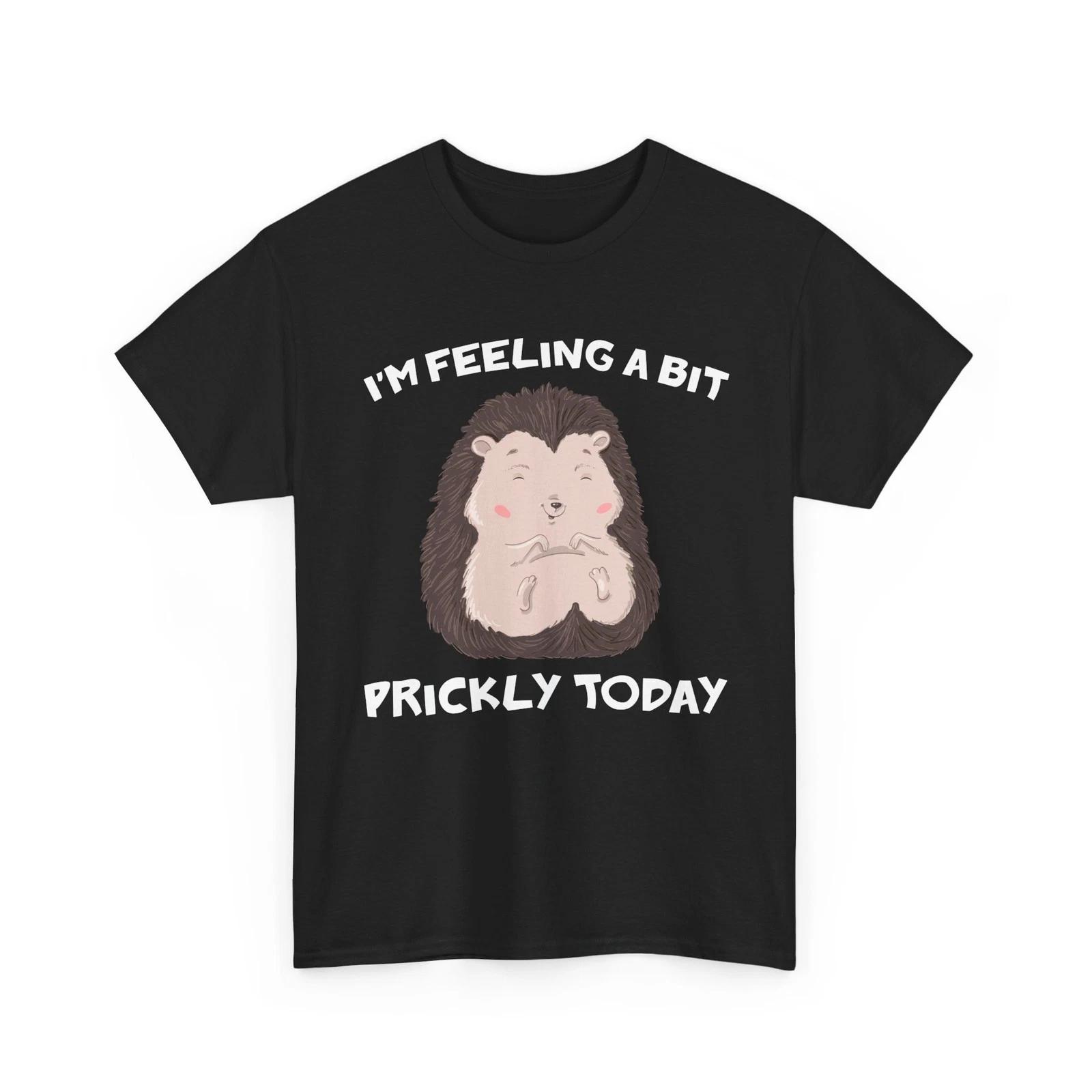 Hedgehog Funny Shirt, I m Feeling A Bit Prickly Today Hedgehogs Lovers Shirt S