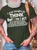 Unisexs I Was Taught To Think Before I Act So If I Smack The Crap Out Of You Cotton Casual Crew Neck TShirt