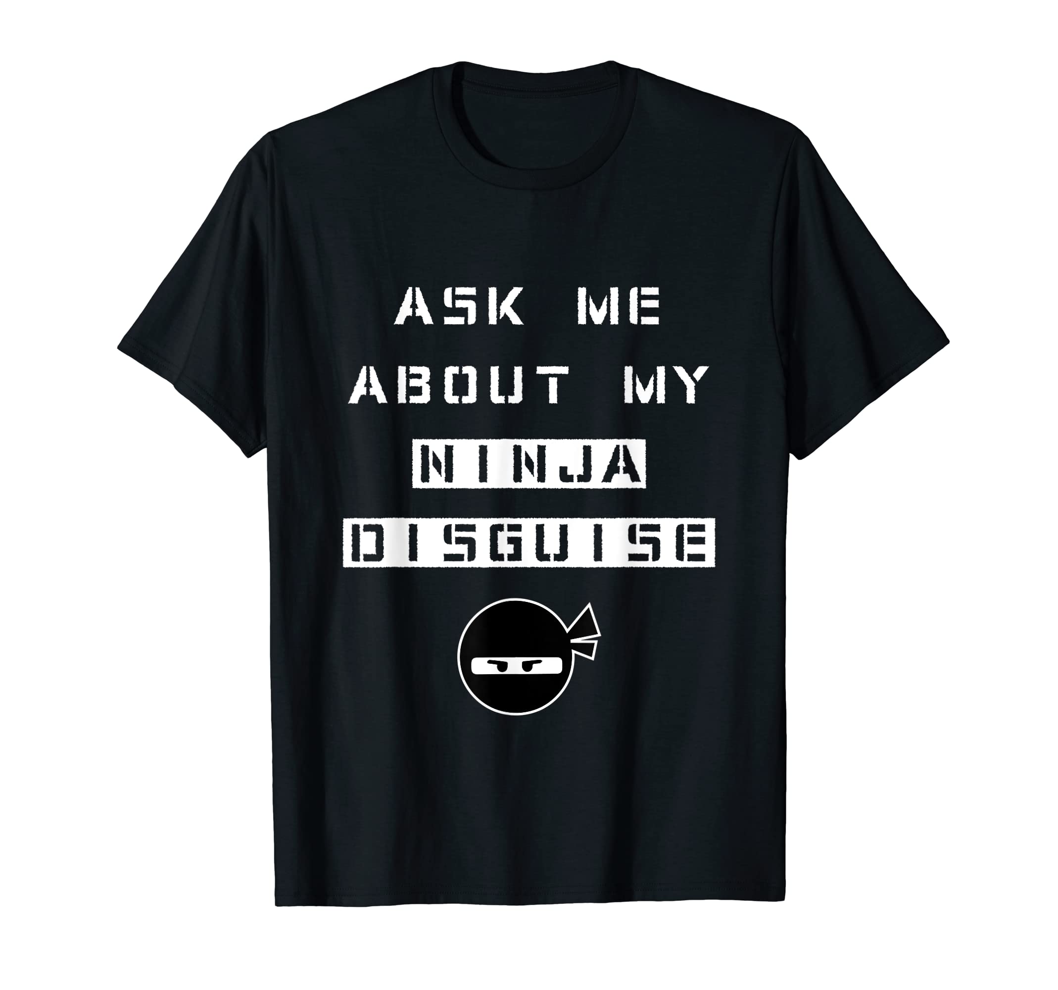 

Ask Me About My Ninja Disguise T-Shirt Funny Ninja Tee Tee
