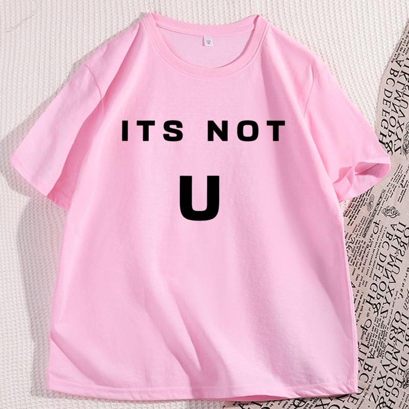 Its Not U Tshirt Men Women Short Sleeve High Quality Tshirt Printed Casual Cotton Round Neck T Shirt Y2k Streetwear