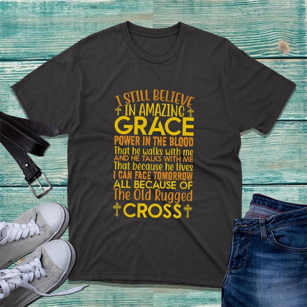 I Still Believe In Amazing Gracethe Old Rugged Cross Tshirt Christians Believe