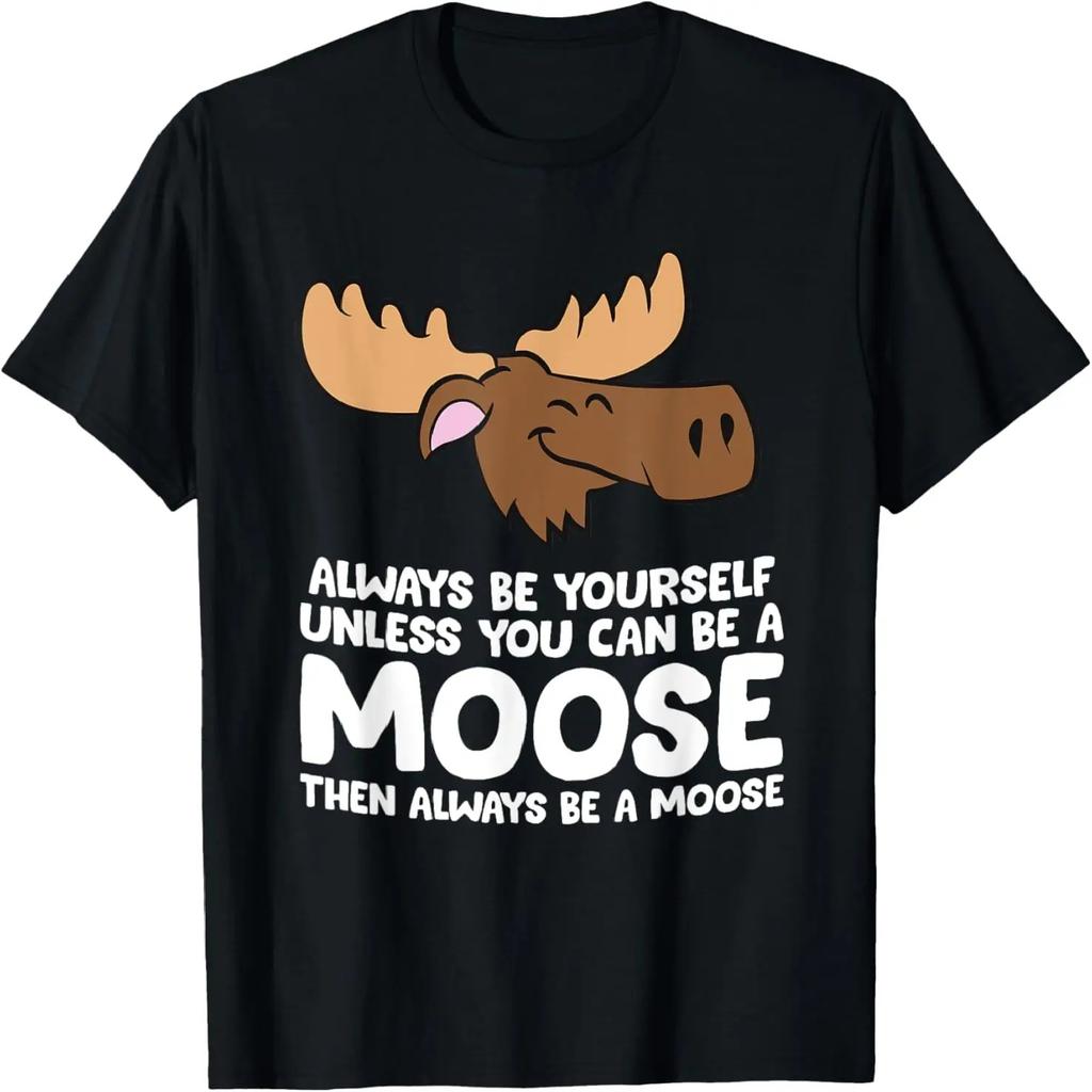 Moose Alaska Always Be Yourself Unless You Can Be A Moose T-Shirt