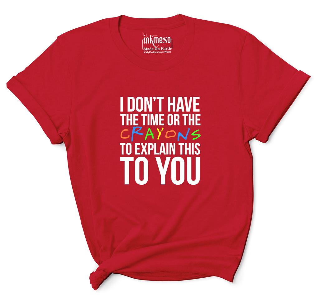 Inkmeso  Women's Tee Top   I Don't Have The Time Or The Crayons To Explain This To You   Sarcasm Tshirt