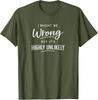 Sarcastisch Ik Kan Het Fout Hebben Maar Het Is Zeer Onwaarschijnlijk Grappig T-shirt