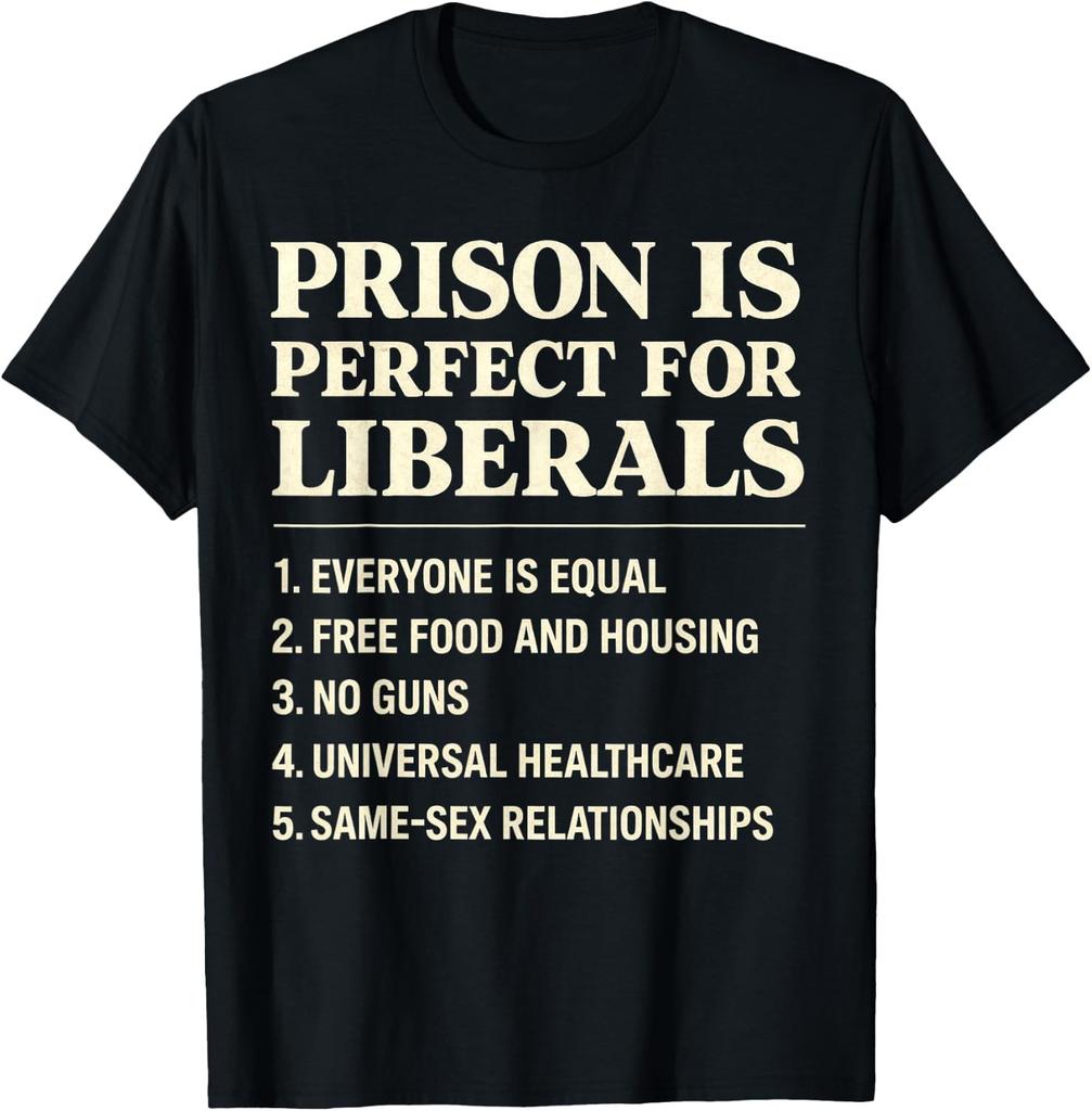 Prison is Perfect for Liberals Funny Anti Liberal Quote Unisex T-Shirt