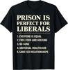 Prison is Perfect for Liberals Funny Anti Liberal Quote Unisex T-Shirt