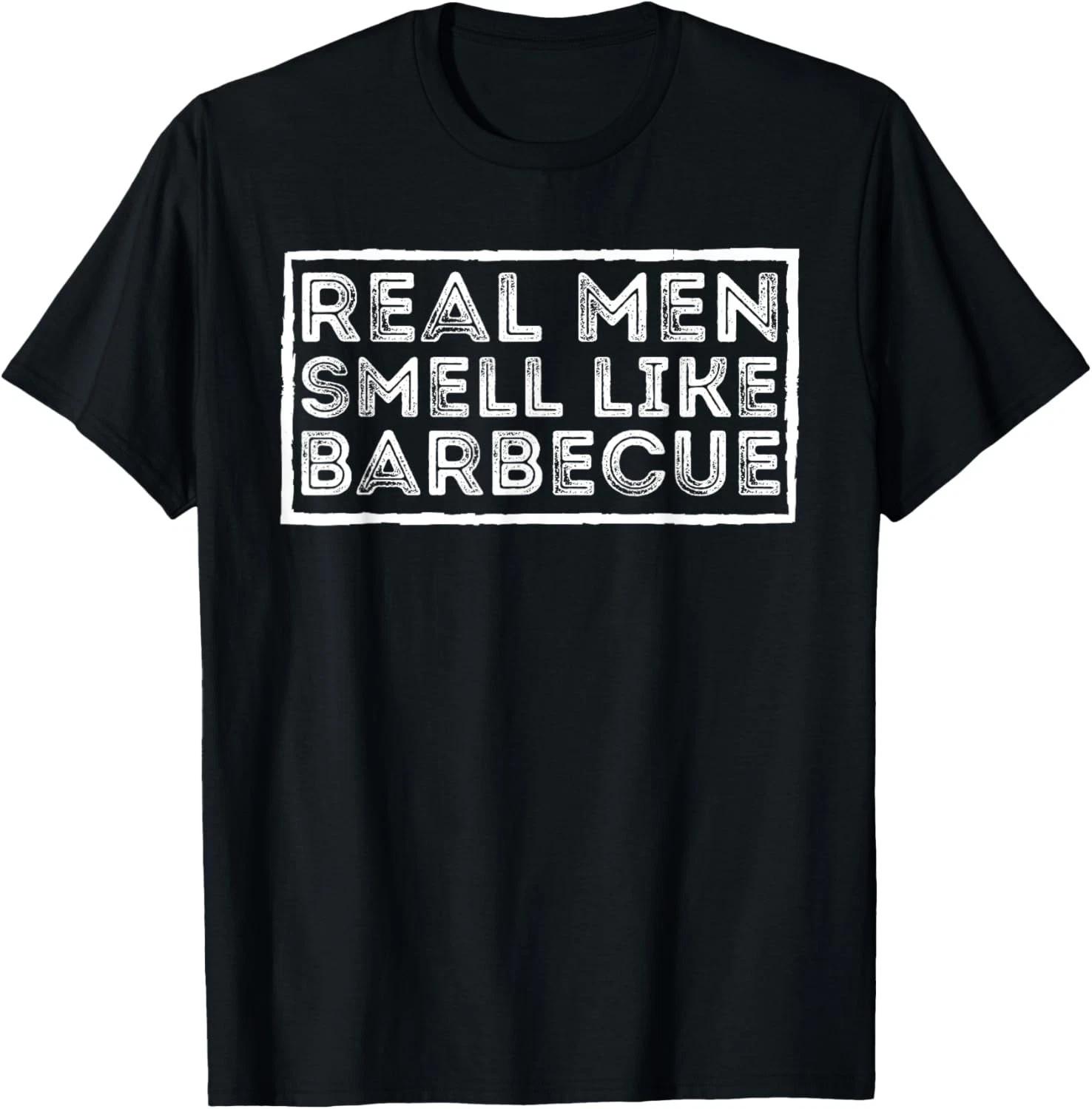 Real Men Smell Like Barbecue - BBQ Smoker Barbecue Gift Unisex T-Shirt S