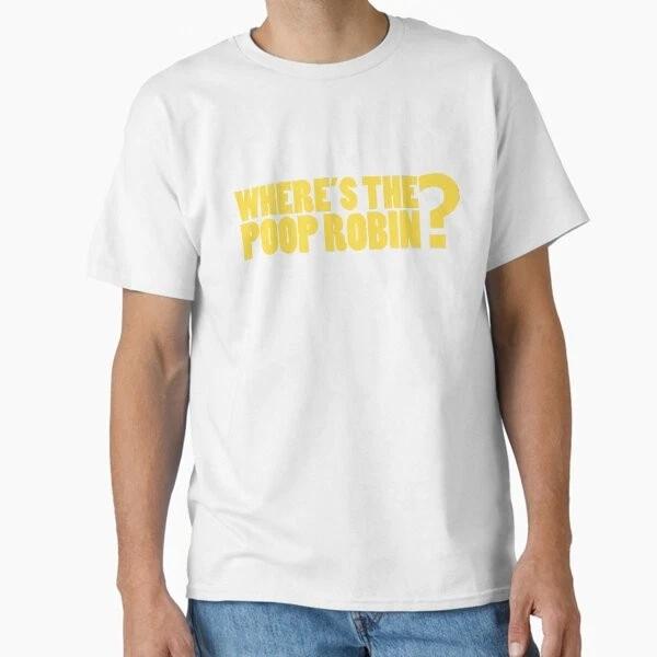 Wheres The Poop Robin Classic Tshirt Made In Usaaus Tshirt S2xl S