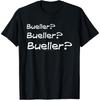 Ferris Bueller Bueller_ T-Shirt