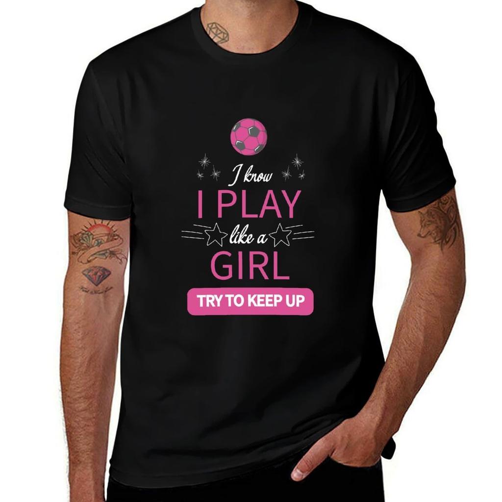 I Know I Play Like A Girl Try To Keep Up Soccer Tshirt Lightweight Gym Training Tshirt