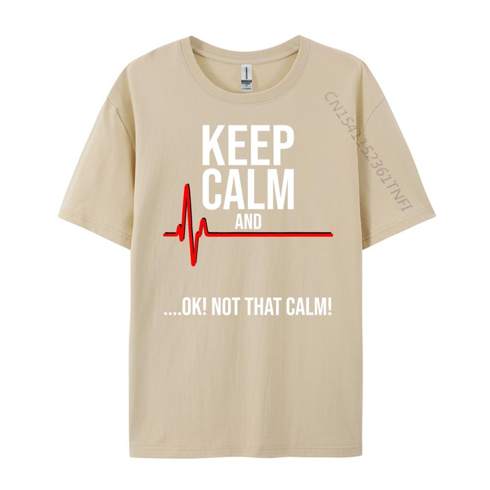 Keep Calm and Ok Not That Calm Funny Medical ECG Emergency Brand T Shirt Streetwear Tshirts St Patricks Day New Tshirts