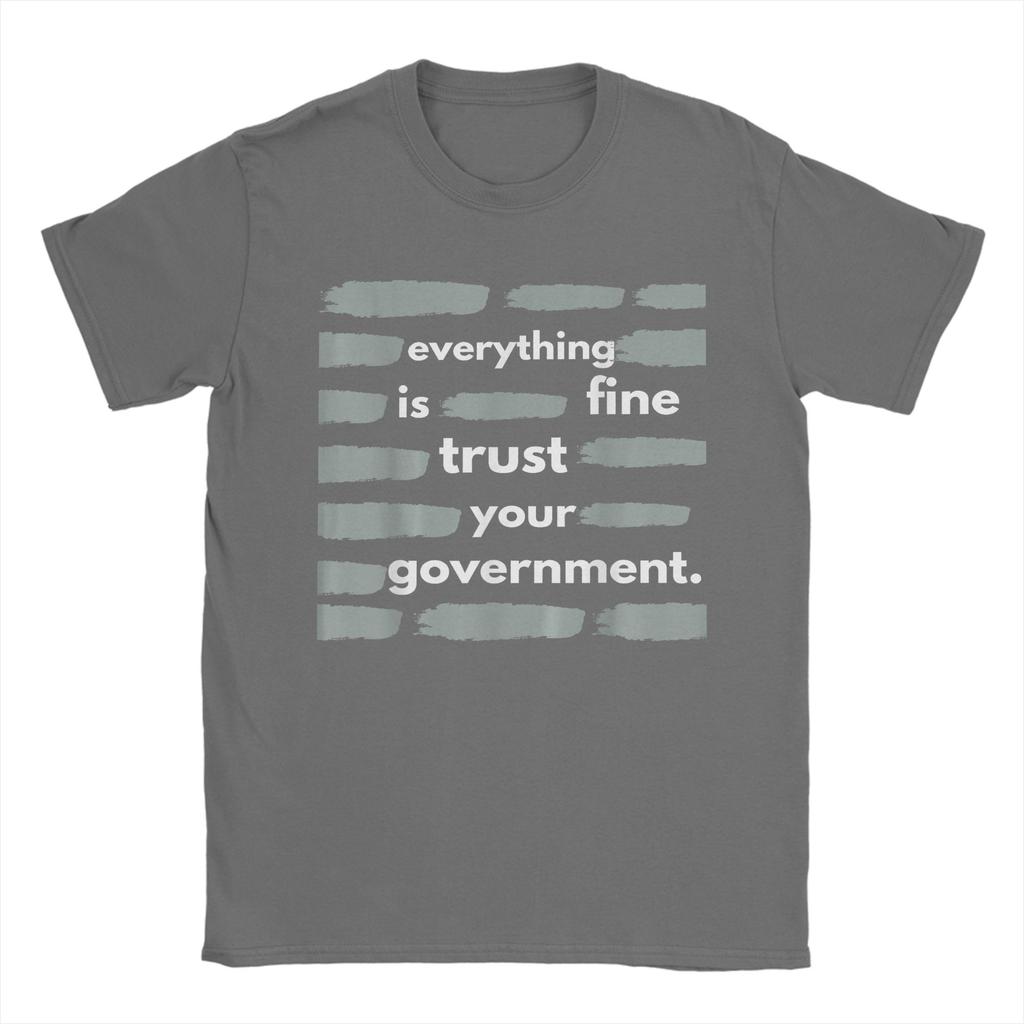Everything Is Fine Trust Your GovernUnisext TShirts for Unisex Novelty 100 Cotton Tee Shirt O Neck Short Sleeve T Shirt Clothes