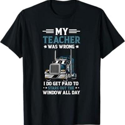My Teacher Was Wrong Trucker Funny Truck Driver Men T Shirt