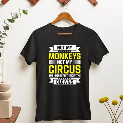 Not My Monkeys Not My Circus But I Know The Definitly Clowns Unisex Adults T Top