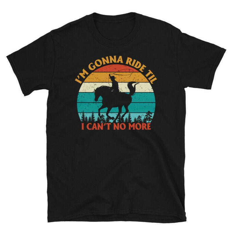 I'm Gonna Ride Im Gonna Ride Til I Cant No More Shirt Black Retro Printed T-Shirt T ...