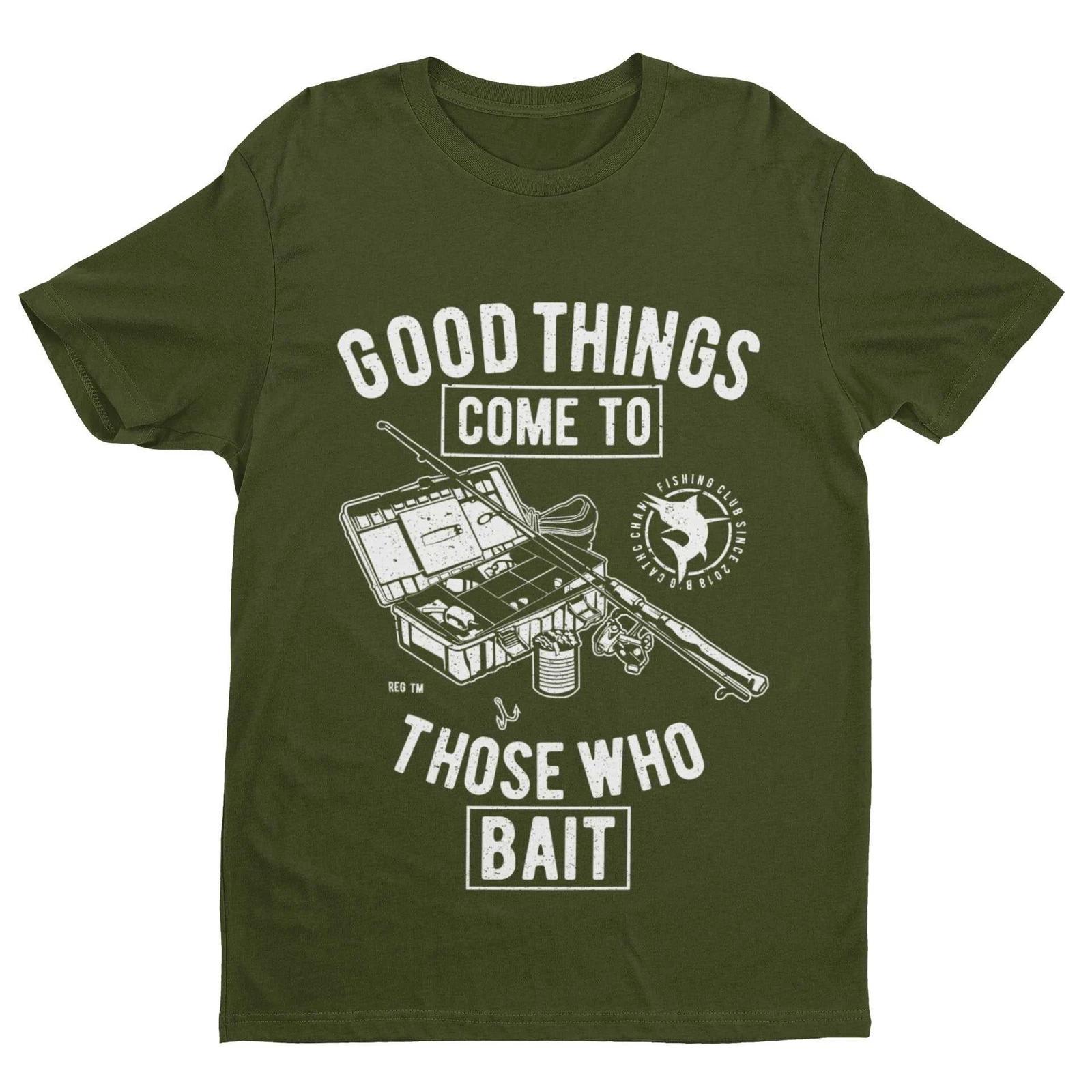 Funny Fishing T Shirt Good Things Come To Those Who Bait Fisherman Gift Idea M