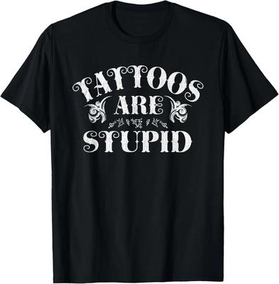 Les Tattoos Sont Stupides Drôle Sarcastique Addict à l'Encre T-shirt Tattoo