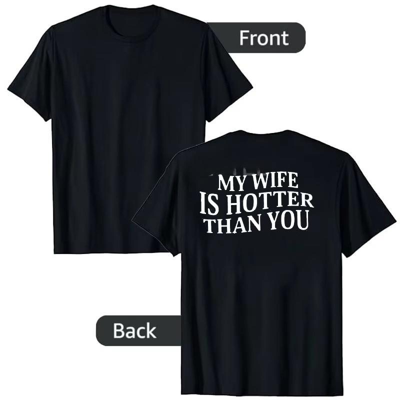 My Wife Is Hotter Than You Sarcastic Saying Tee Letters Printed (On Back) Personality TShirt Streetwear Clothes Novelty Gift M